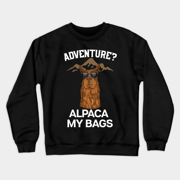Adventure? Alpaca My Bags Crewneck Sweatshirt by UNDERGROUNDROOTS